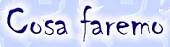 Cosa Faremo